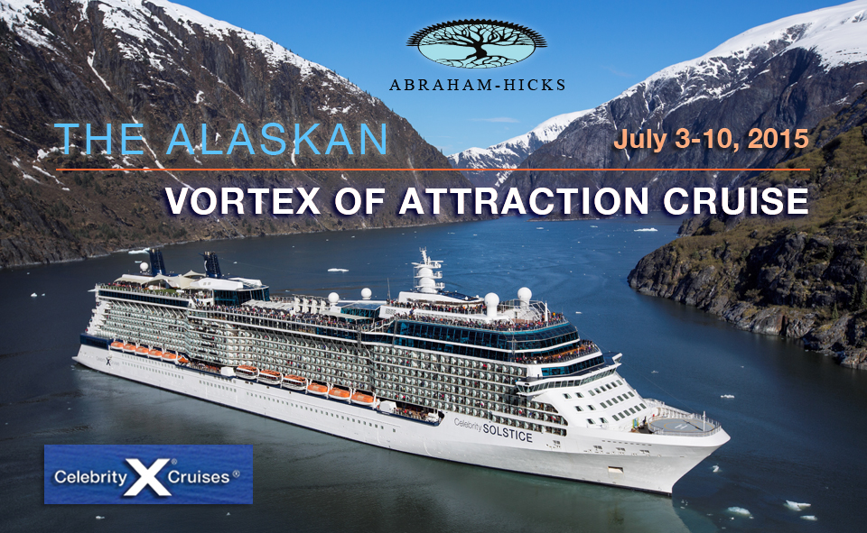 Abraham Hicks Alaskan Vortex of Attraction Cruise Cruise 2015